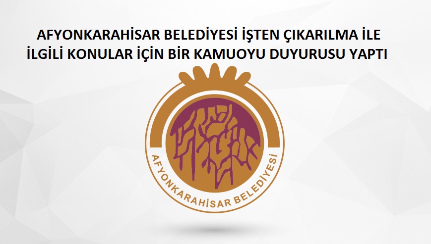 Afyon belediyesi toplamda 77 kişinin iş akdi feshedildi