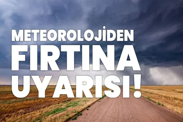 Kuvvetli Rüzgâr ve Kısa Süreli Fırtınaya Dikkat!