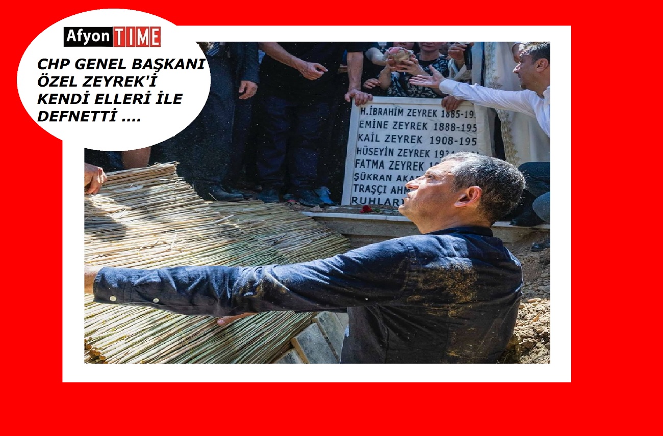 Özel Zeyrek'in naaşını kendi elleri ile mezara indirdi