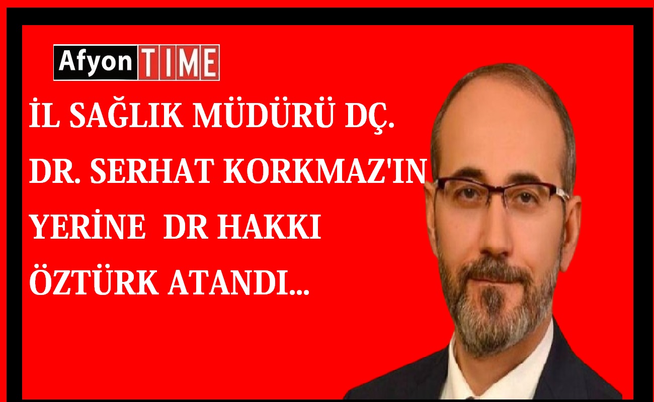 Afyonkarahisar'ın yeni İl Sağlık Müdürü Dr. Hakkı Öztürk oldu