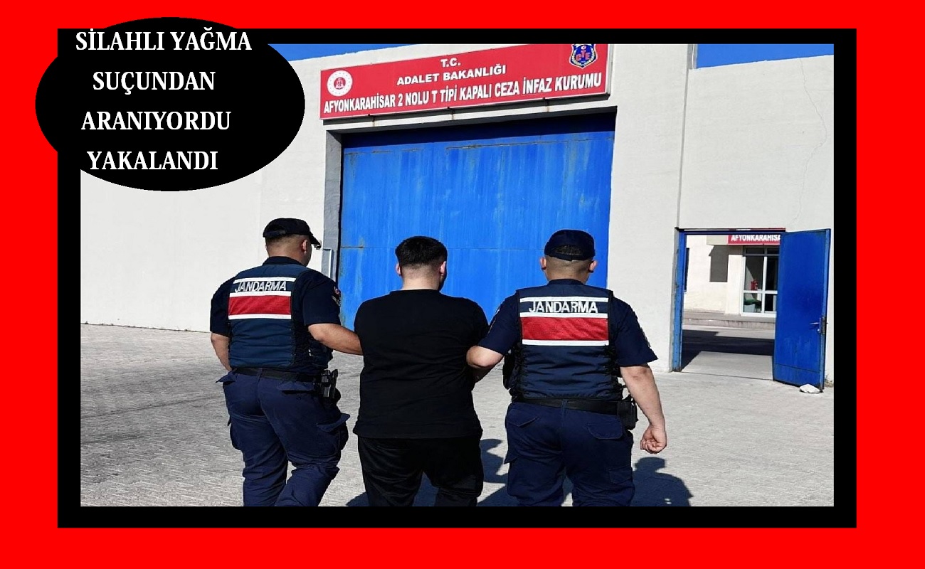 Silahlı yağma suçu ile aranıyordu yakalandı