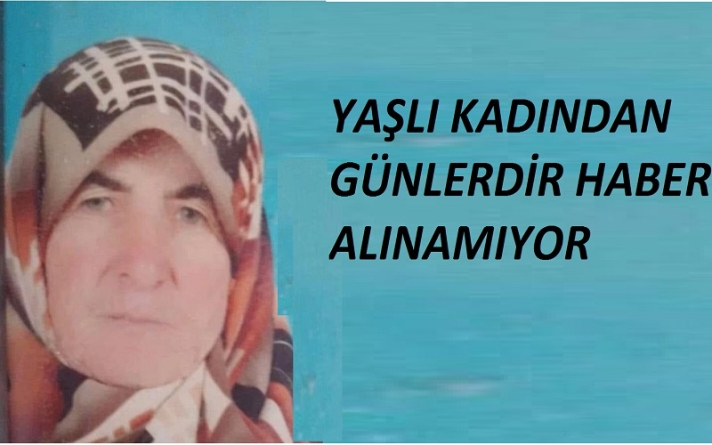 Yaşlı kadından 5 gündür haber alınamıyor