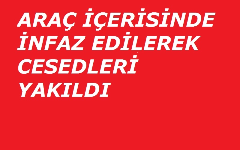 İnfaz edilerek cesedleri yakıldı