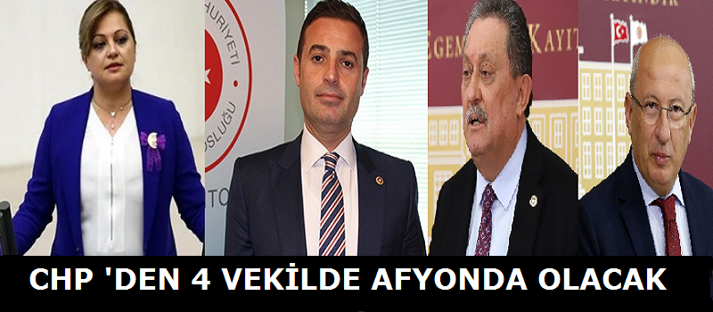 CHP'den 4 Vekilde Afyonda olacak