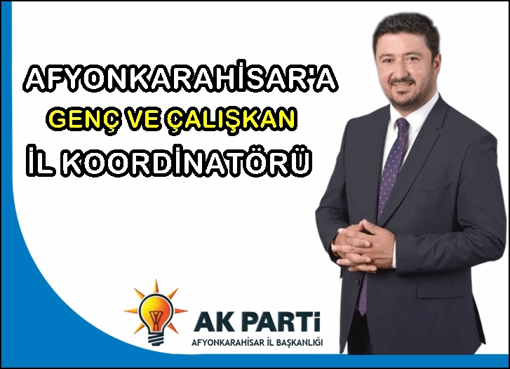 Ak Parti Afyonkarahisar’a genç ve çalışkan il koordinatörü