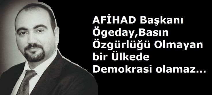 Basın özgürlüğü olmayan bir ülkede demokrasi olmaz