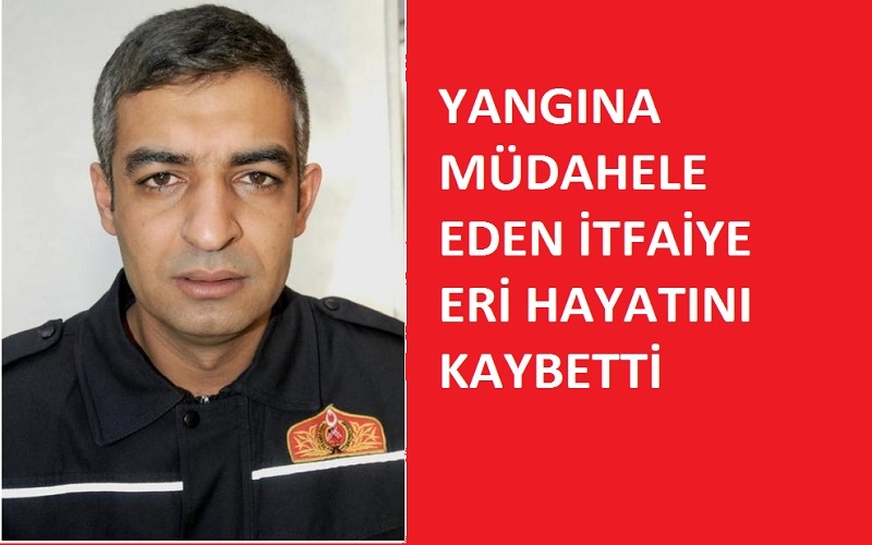 Yangına müdahale ederken hayatını kaybetti