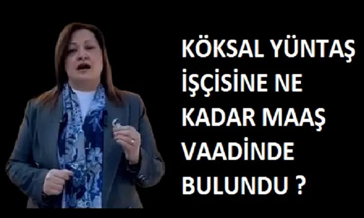 Köksal yüntaş işçilerine bakın ne kadar maaş verecek?