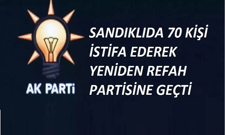 Sandıklıda 70 kişi Ak Partiden İstifa etti