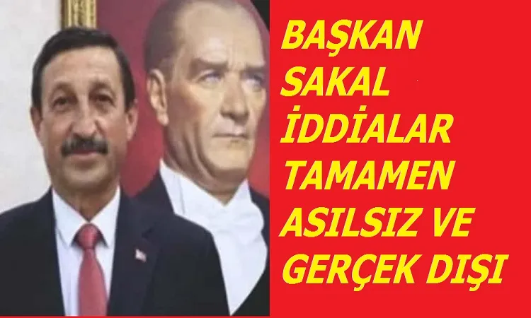 Başkan Sakal İddialar tamamen asılsızdır