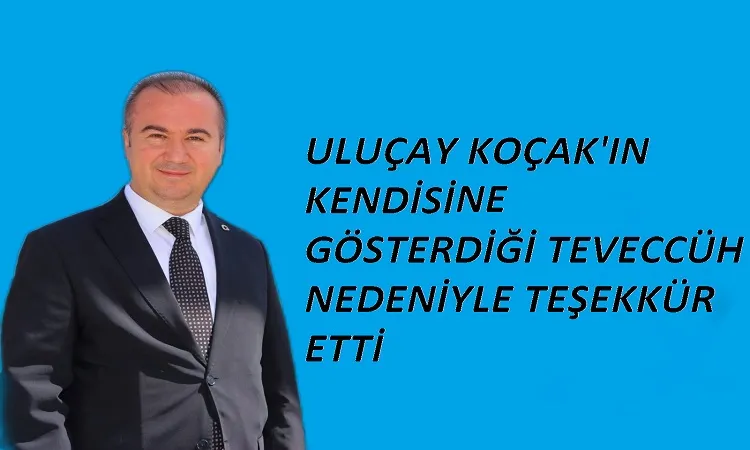 Uluçay Koçak'a teşekkür etti
