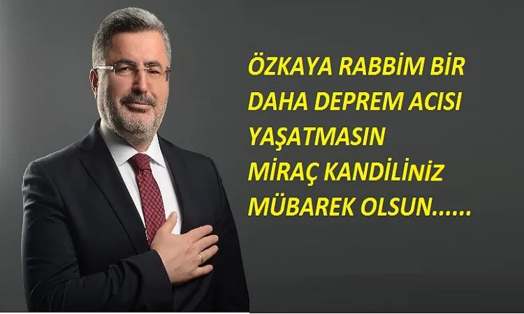 Özkaya depremi hatırlattı Miraç kandili mesajı verdi