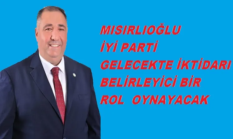 İl Başkanı Mısırlıoğlu'ndan Seçime Doğru Milli Birlik Mesajı!