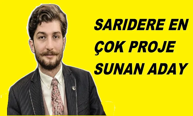 Adaylar içerinde en dinamik ve en çok projesi olan Sarıdere