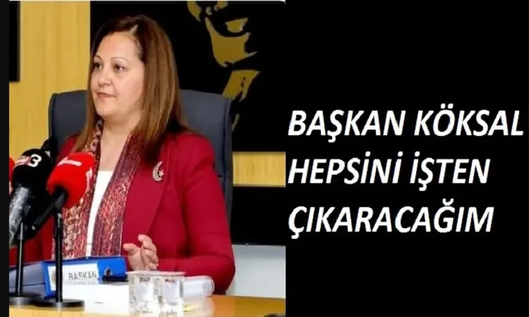 Başkan Köksal Her yerde kamera, böcek var