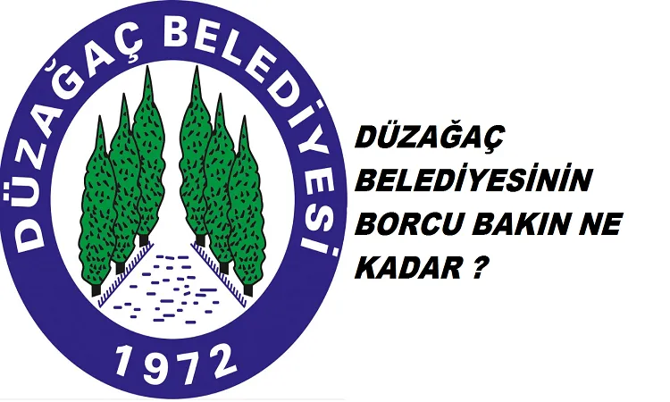 İşte Düzağaç belediyesinin borcu