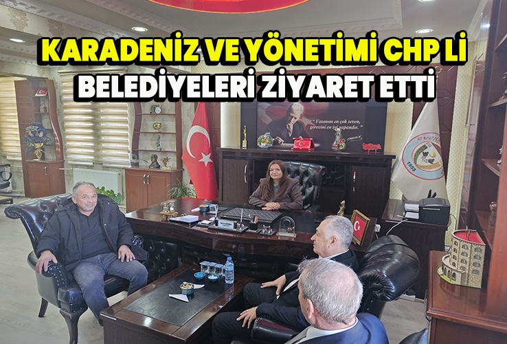 Karadeniz ve yönetimi CHP li belediyeleri ziyaret etti