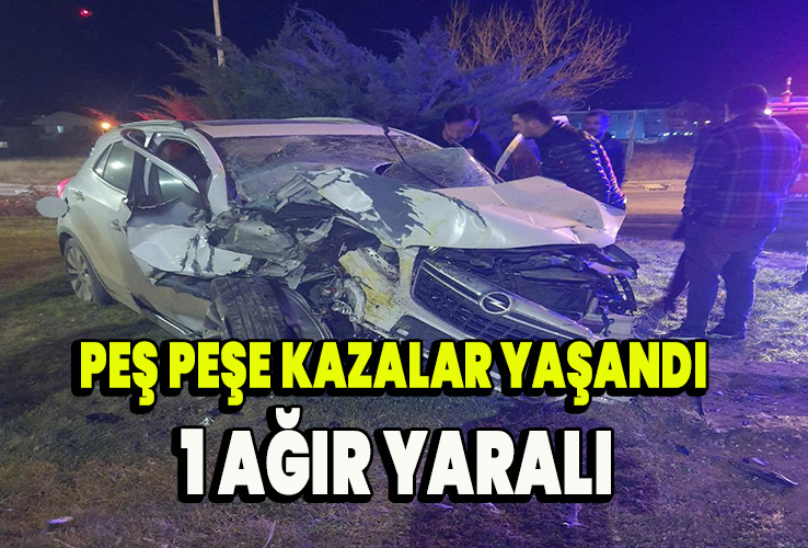 Peş peşe kazalar yaşandı 1 ağır yaralı