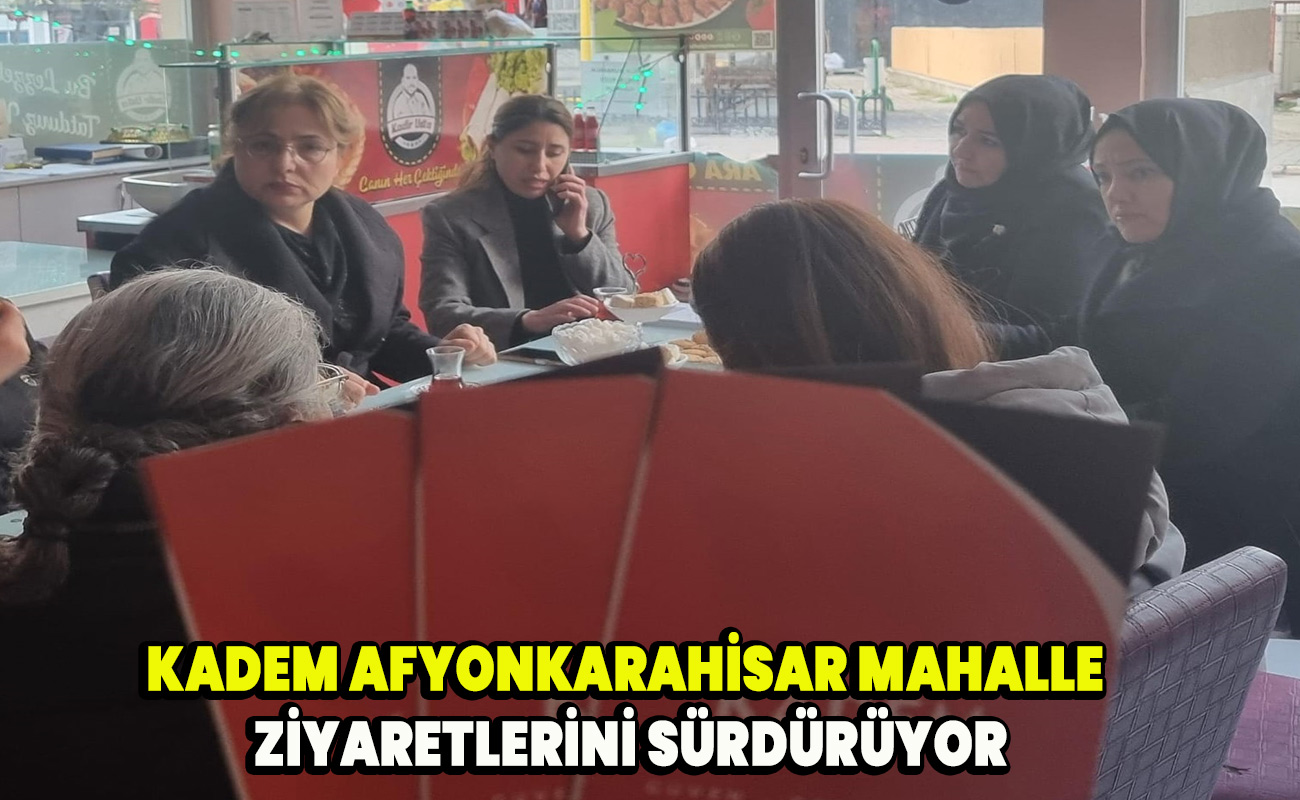 KADEM Afyonkarahisar Mahalle Ziyaretlerini Sürdürüyor
