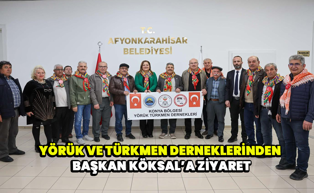 Yörük ve Türkmen Derneklerinden Başkan Köksal’a Ziyaret