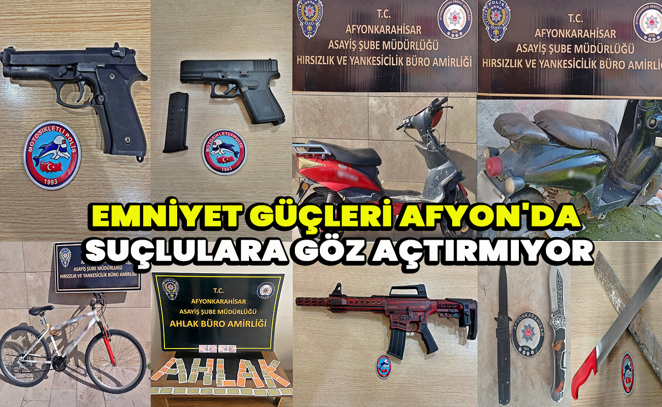 Emniyet güçleri Afyon'da suçlulara göz açtırmıyor
