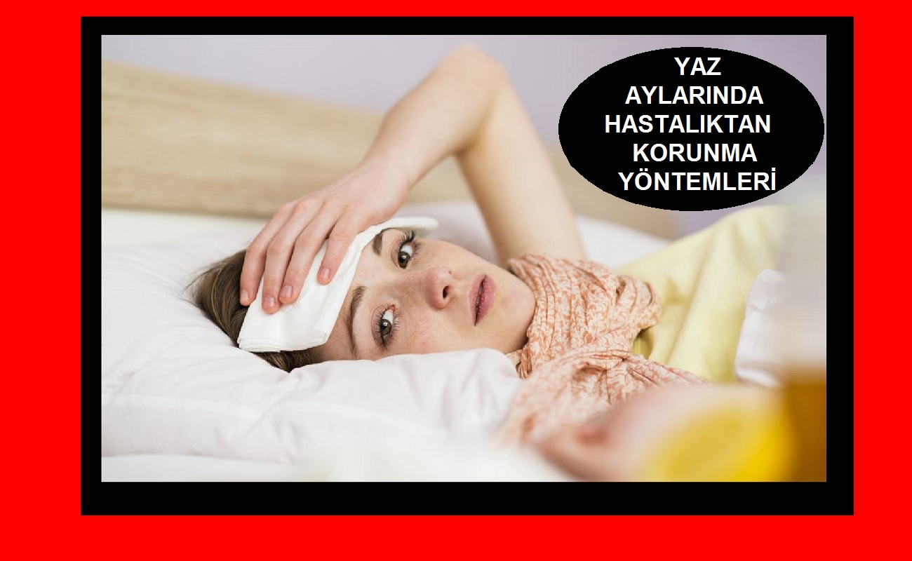 Aşırı sıcaklıklarda hastalıktan nasıl korunuz ?