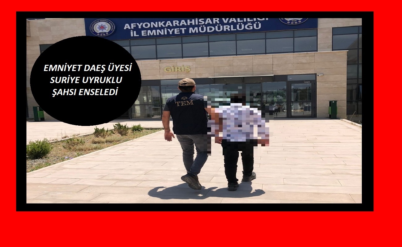 DEAŞ İltisaklı Yabancı Uyruklu Şahıs yakalandı