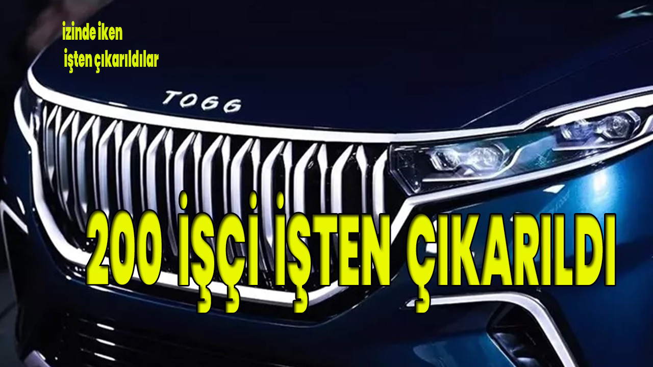 TOGG 200 işçi çıkardı