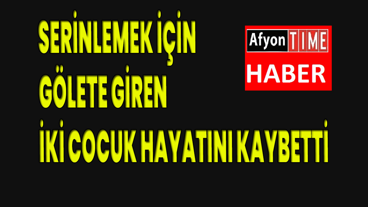 Çocuklar boğularak hayatını kaybetti