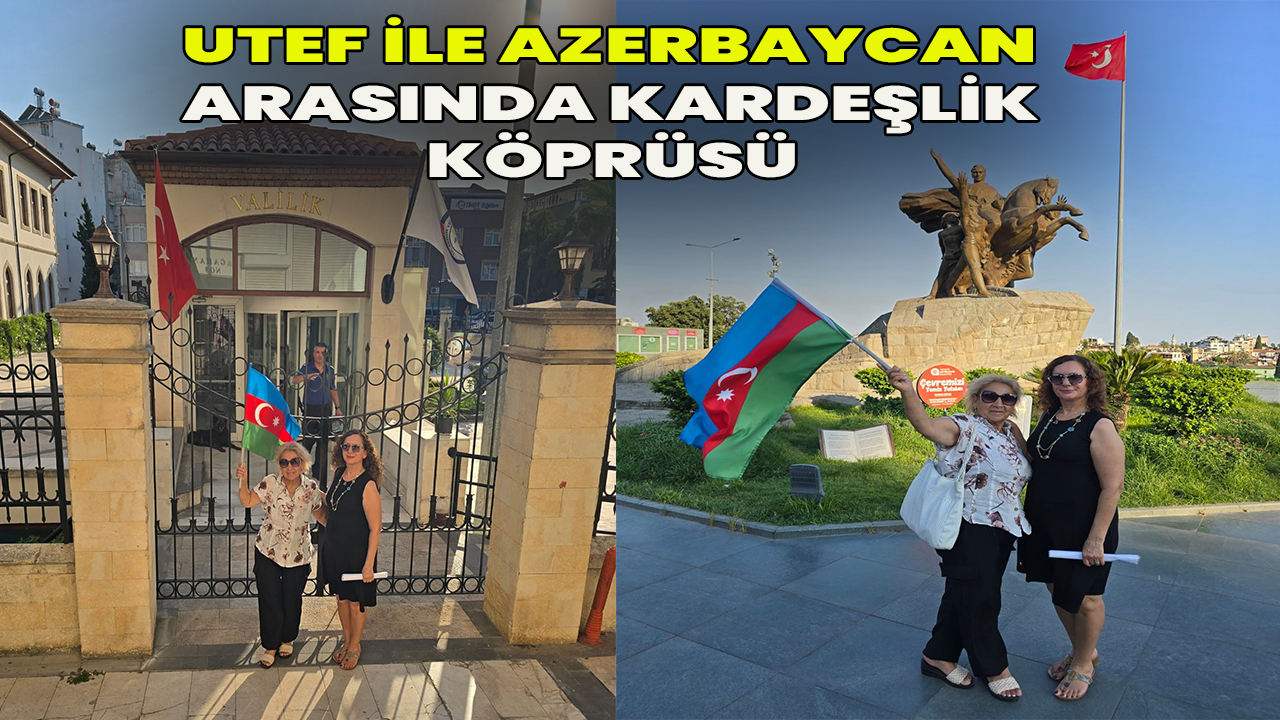 UTEF ile Azerbaycan Arasında Kardeşlik Köprüsü: Antalya’da Tarihi Ziyaret