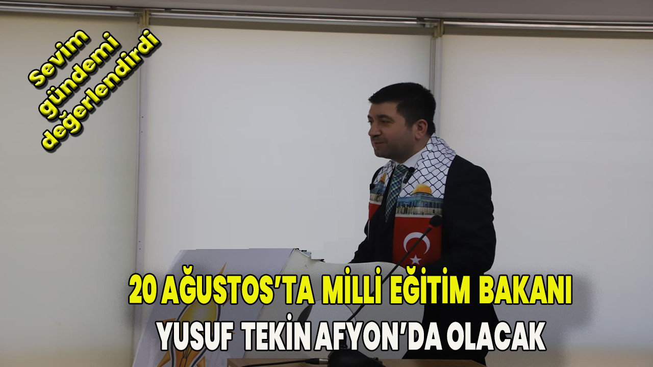 20 Ağustosta Milli eğitim Bakanı Afyon'da