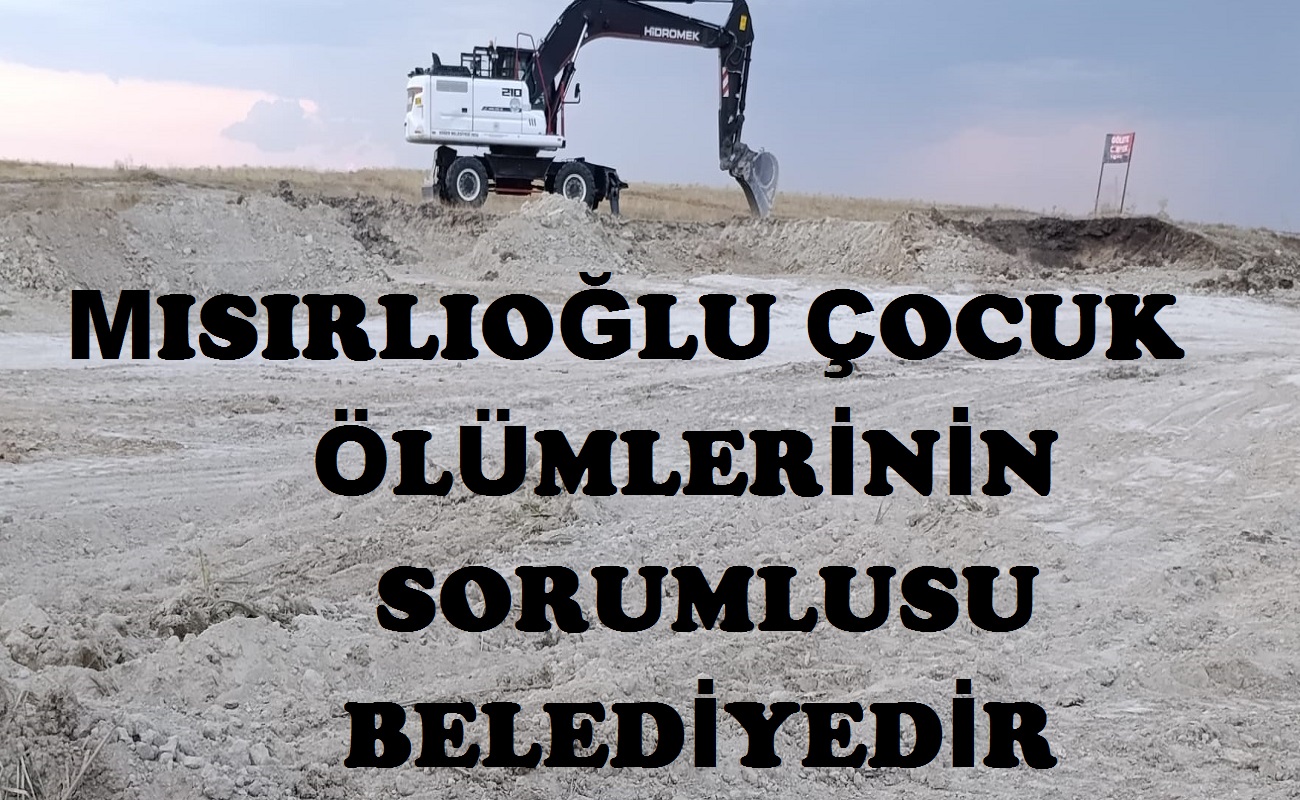 Mısırlıoğlu bu ölümlerin sorumlusu belediyedir
