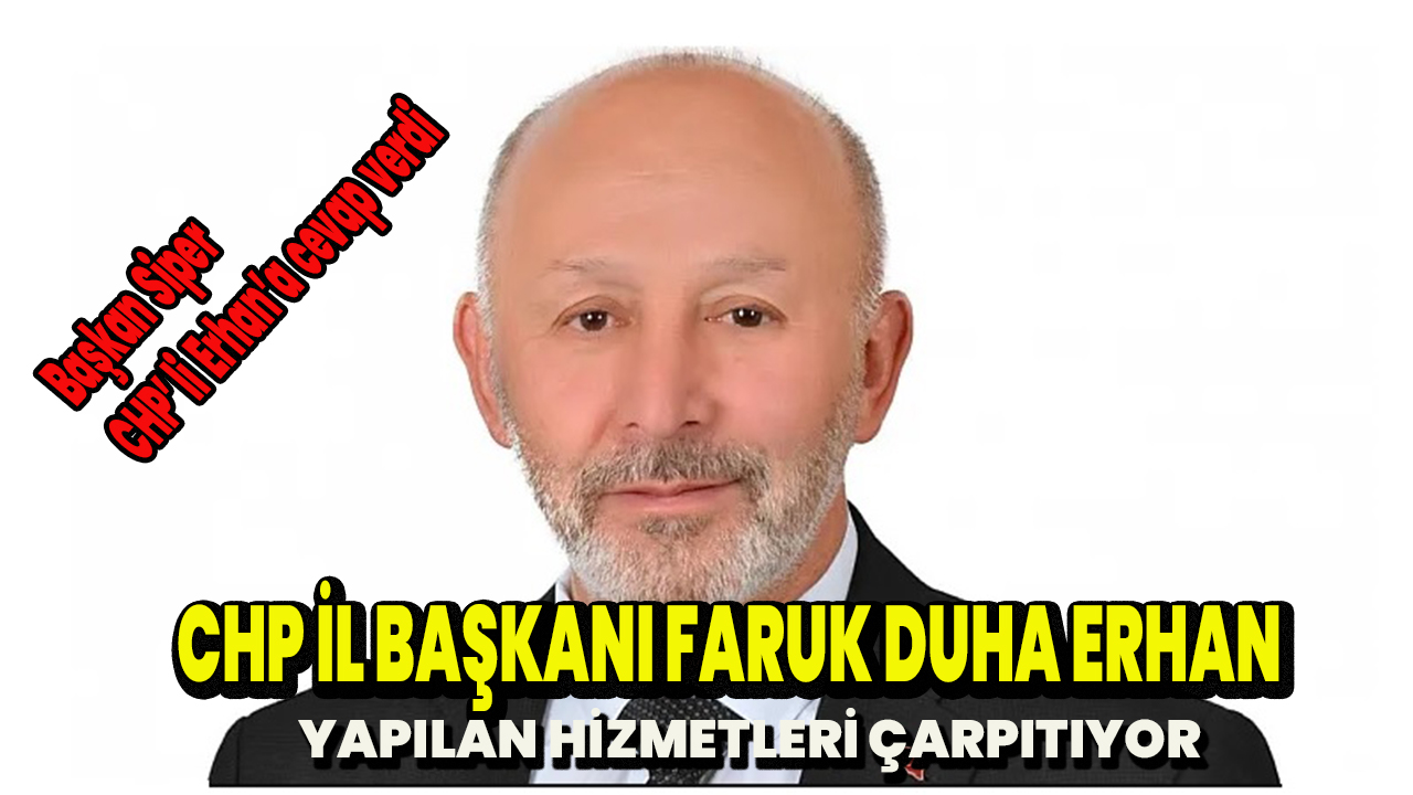 Başkan Siper CHP'li Erhan yatırımları engelliyor