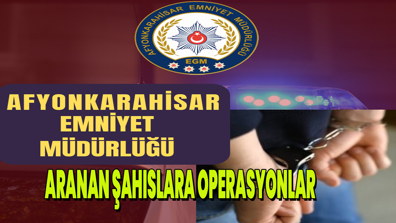 Emniyet aranan şahıslara yönelik operasyonlarını sürdüryor