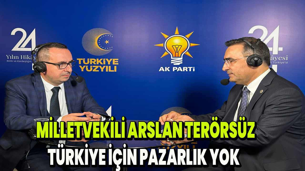 Milletvekili Arslan Terörsüz Türkiye için pazarlık yok