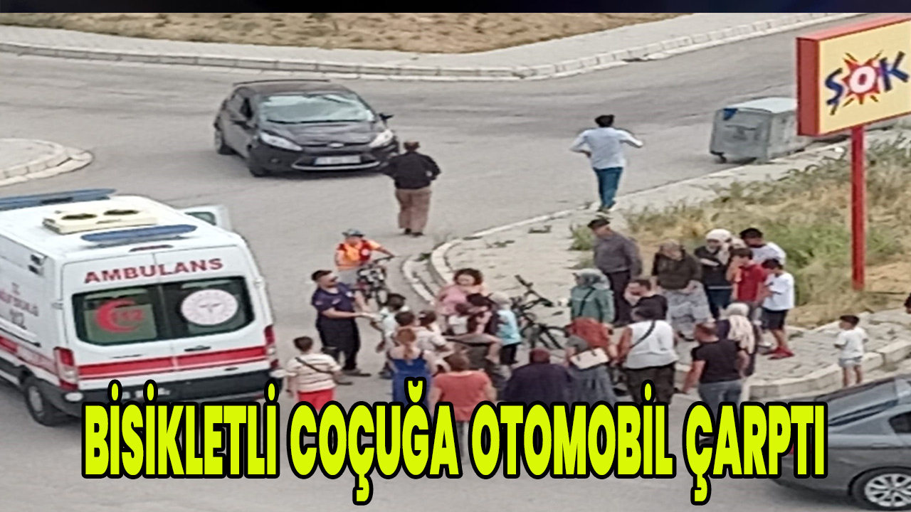 Bisikletli çocuğa otomobil çarptı