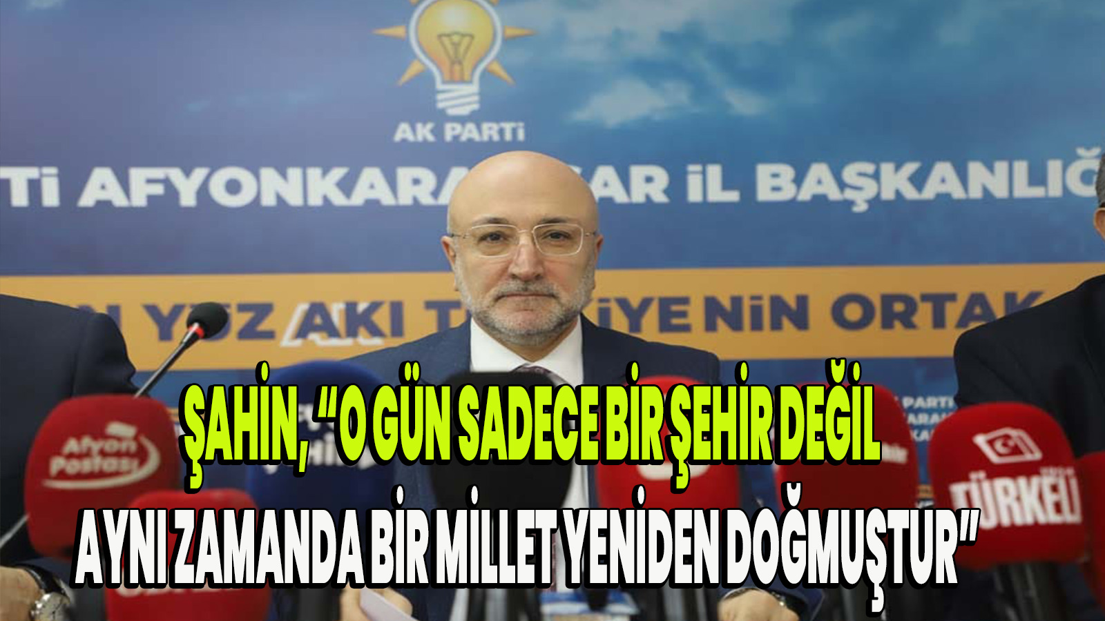 Şahin, “O gün sadece bir şehir değil, aynı zamanda bir millet yeniden doğmuştur"