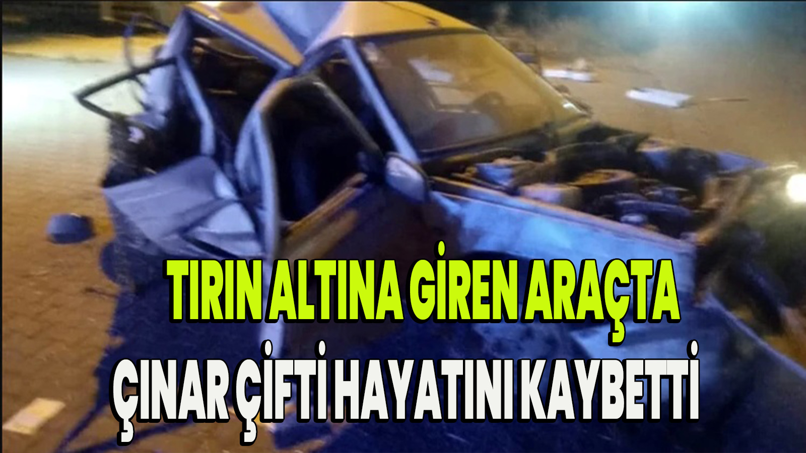 Çınar çifti kazada hayatını kaybetti 
