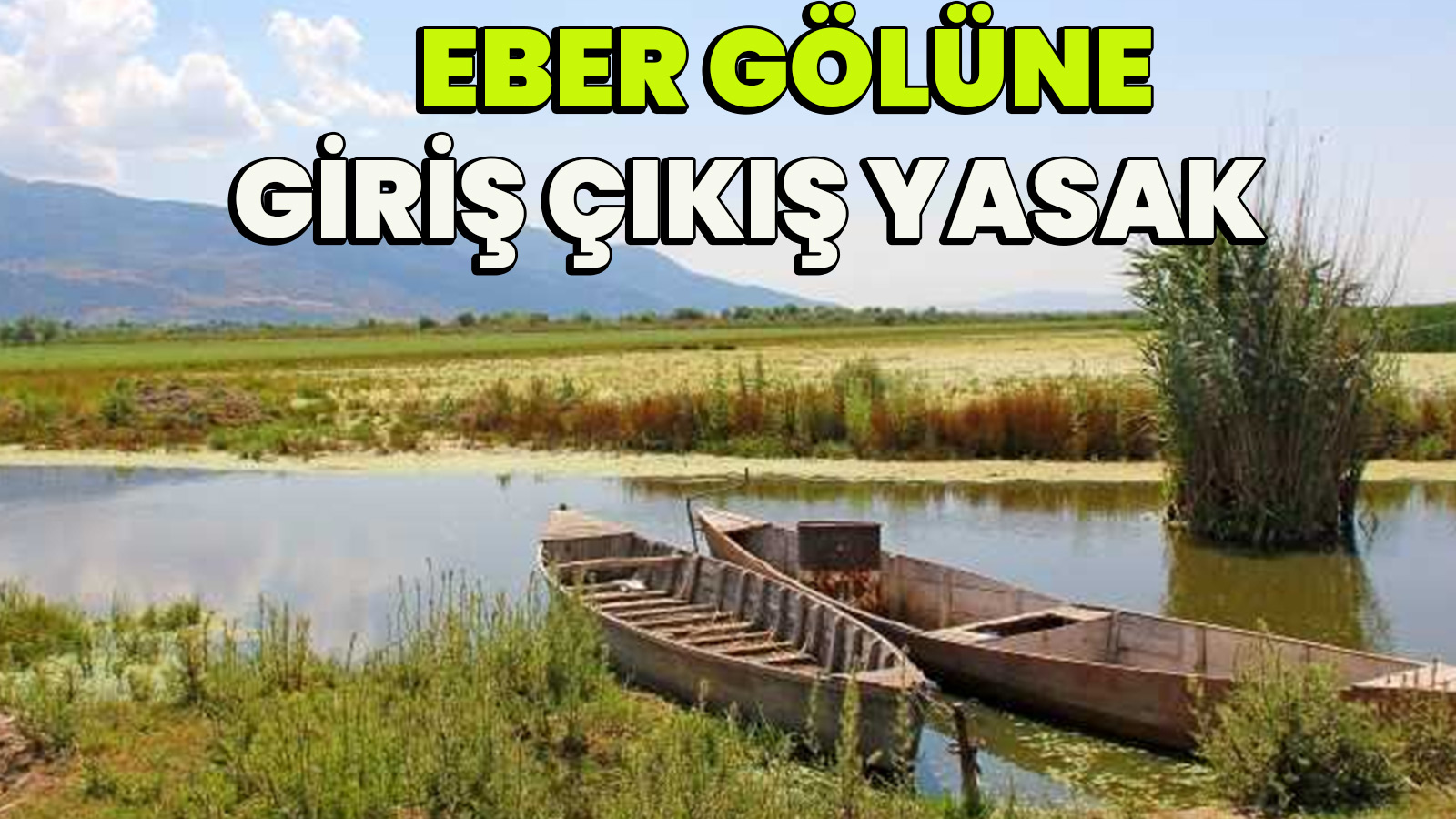 Eber Gölü’ne Giriş ve Çıkışlar Yasaklandı 