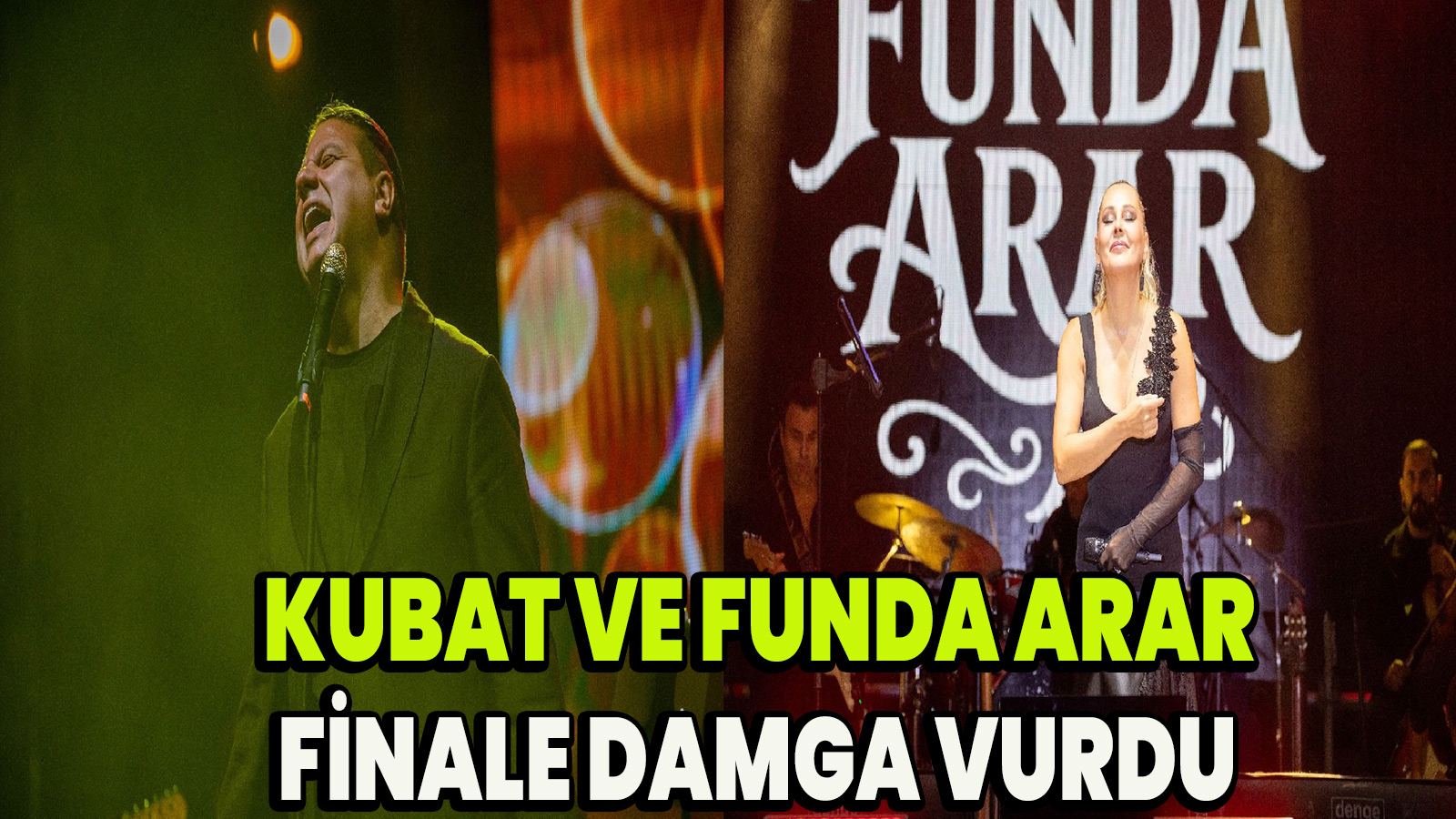 Kubat ve Funda Arar  finale damga vurdu