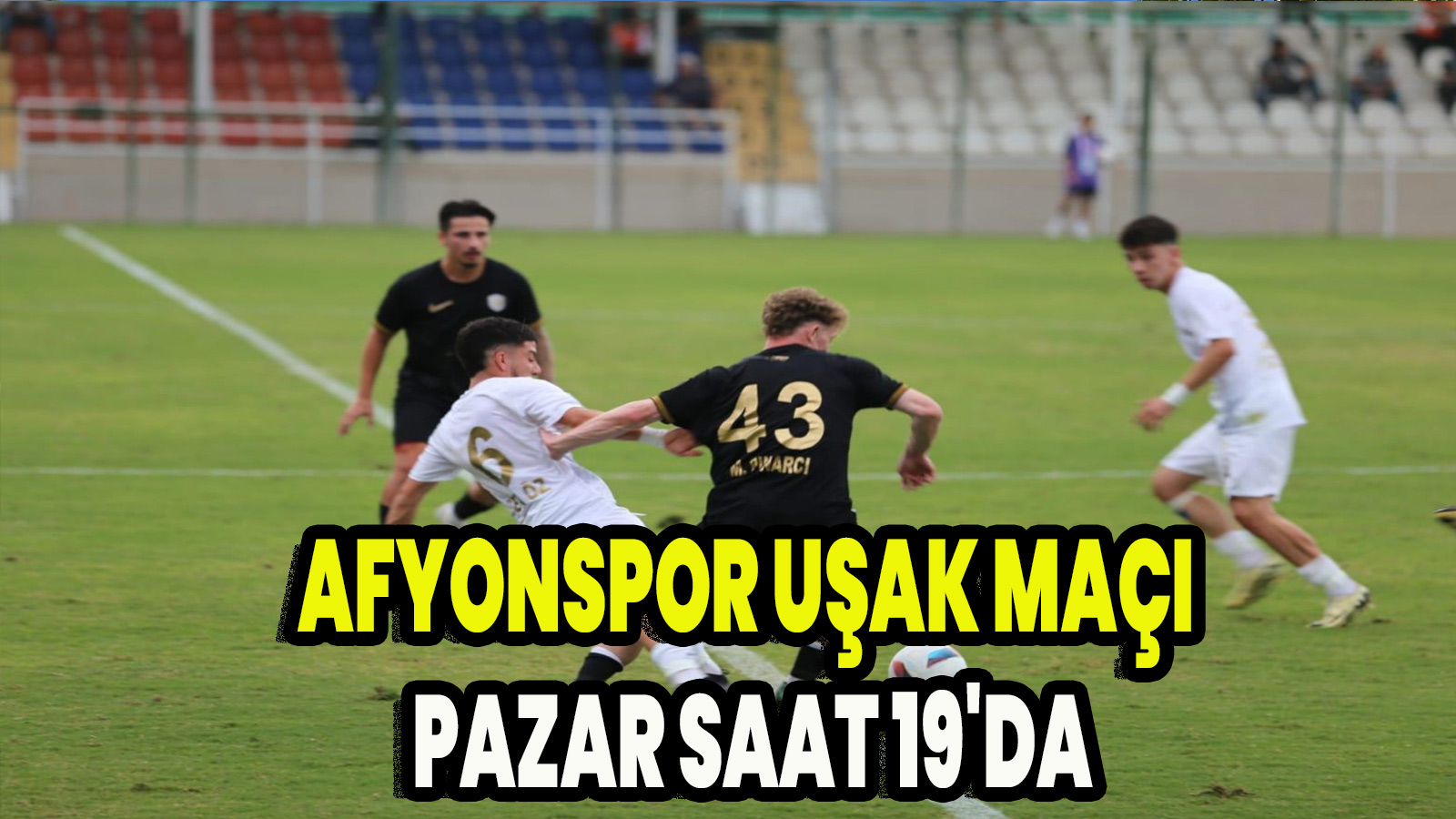 Afyonspor Uşak maçı pazar saat 19'da