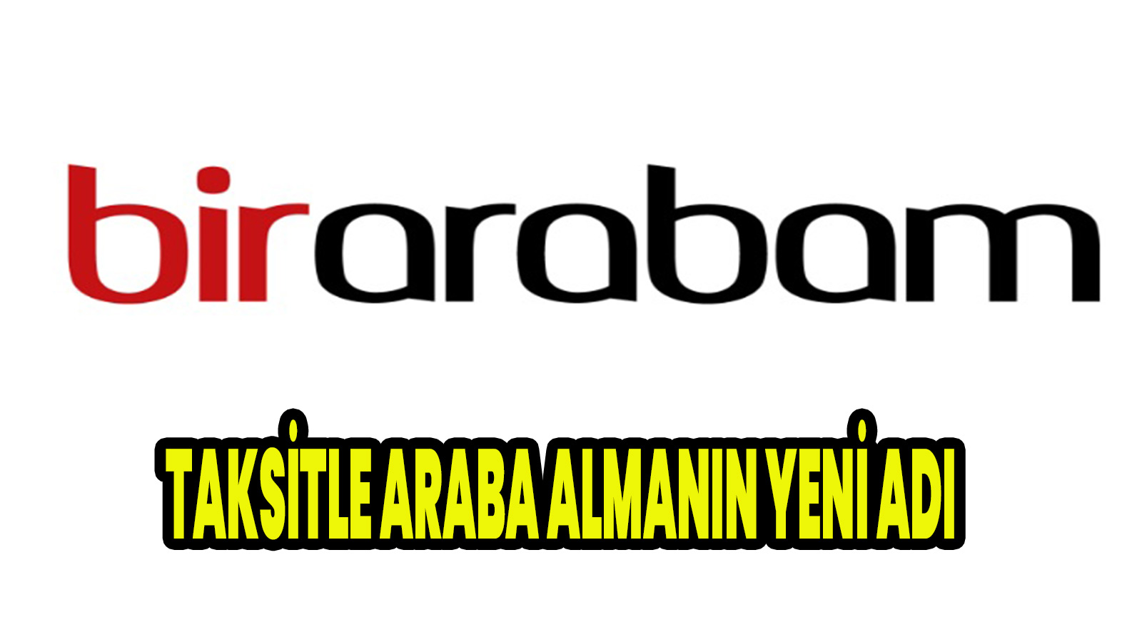 Taksitle Araba Almanın Yeni Adı Birarabam