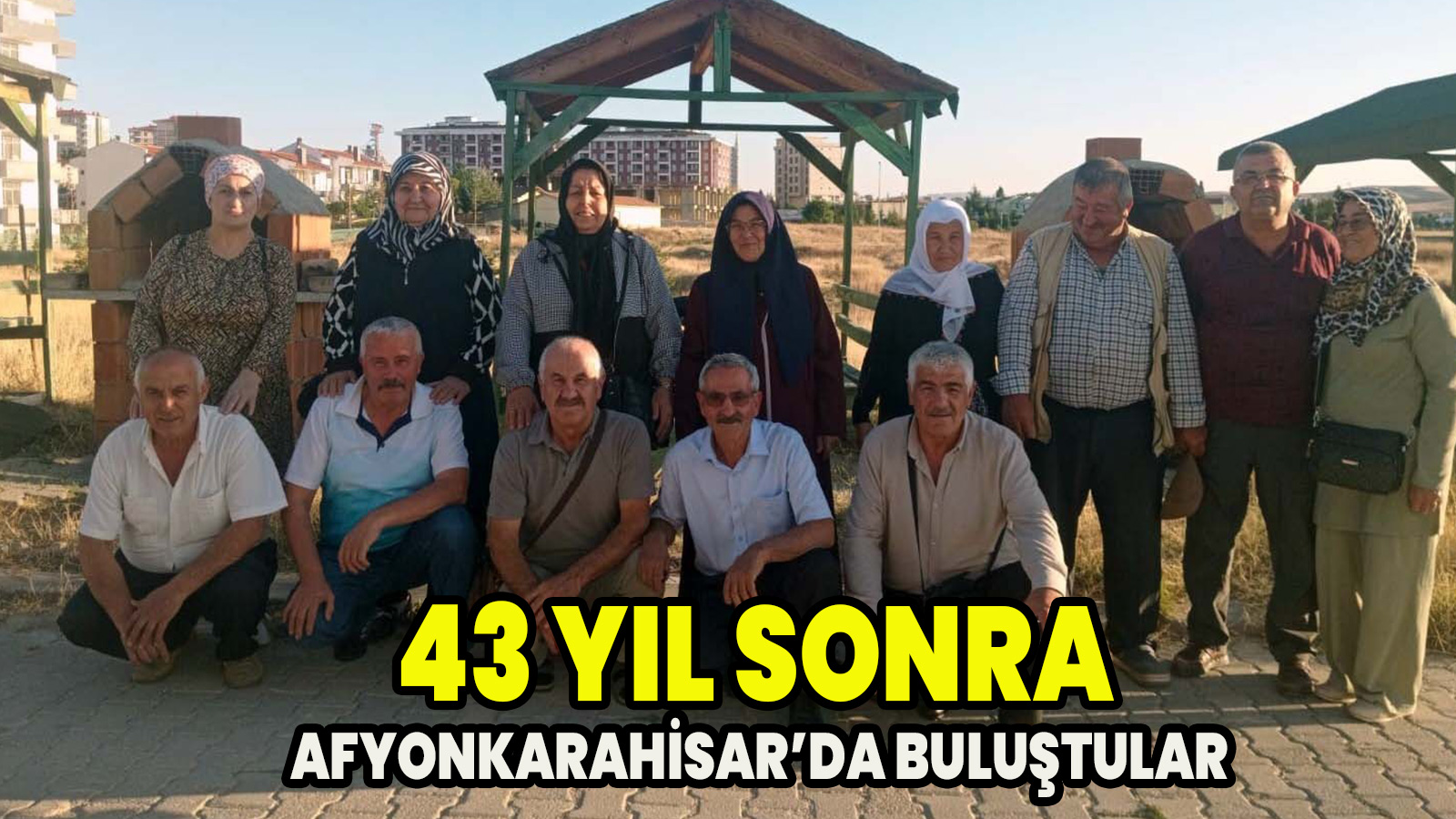 43 Yıl sonra Afyonkarahisar’da buluştular