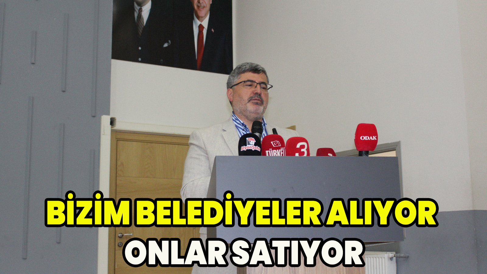 Özkaya Bizim Belediyeler Alıyor, Onlar Satıyor