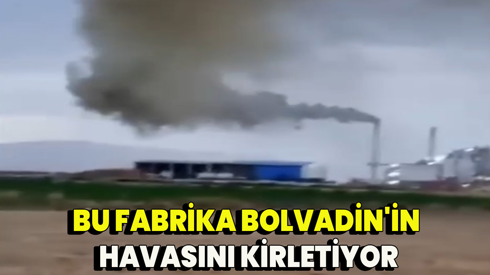 Bu fabrika Bolvadin'in havasını kirletiyor