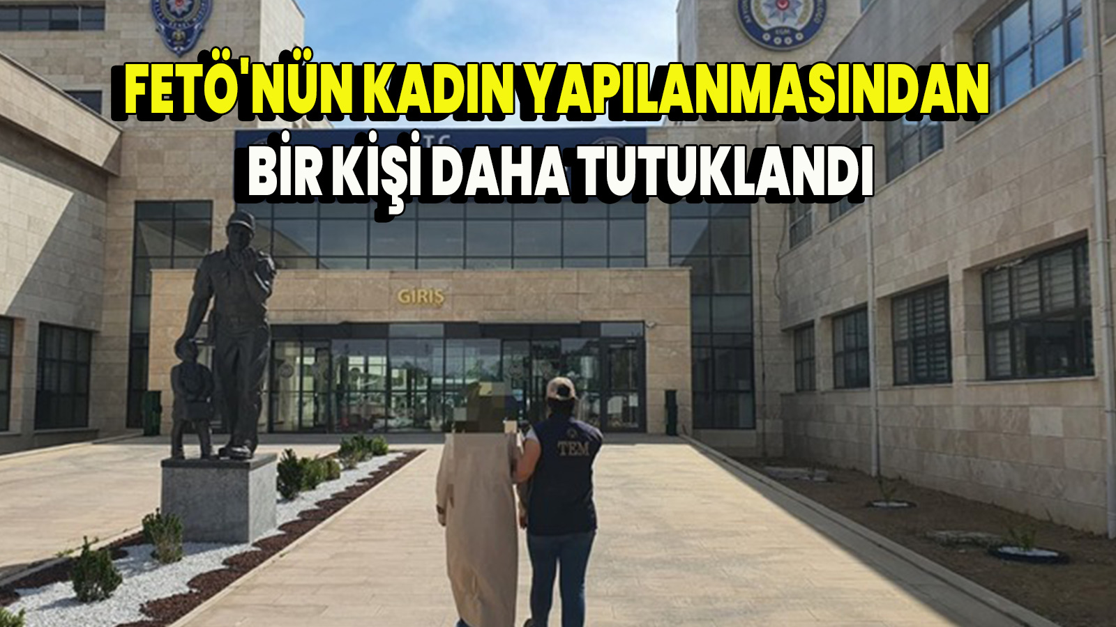 FETÖ'nün kadın yapılanmasından bir kişi daha tutuklandı