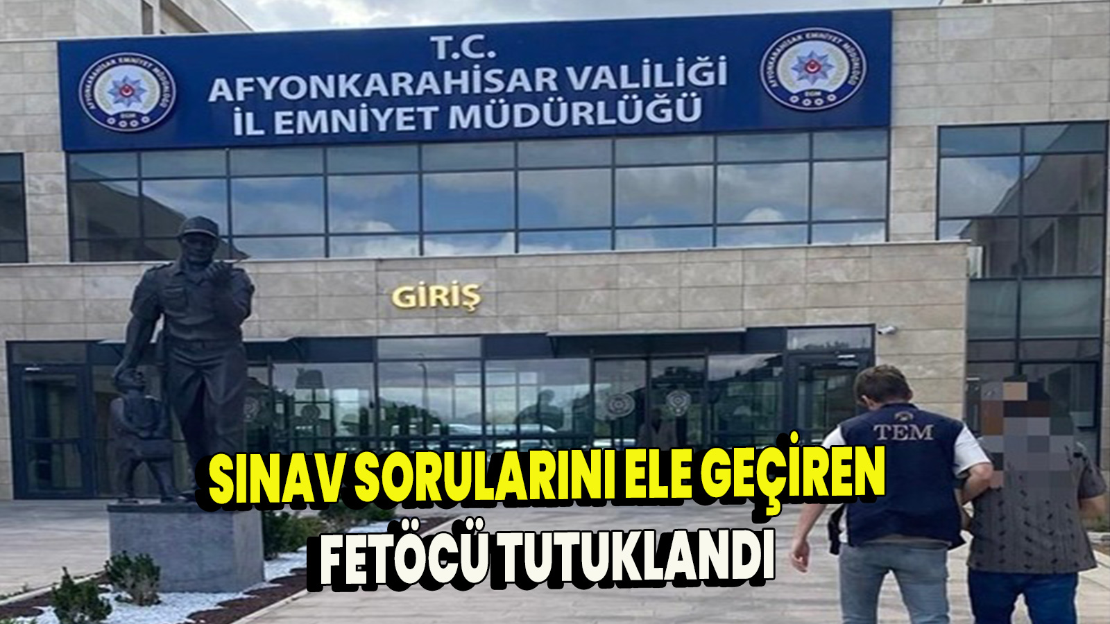 Sınav sorularını ele geçiren fetöcü tutuklandı