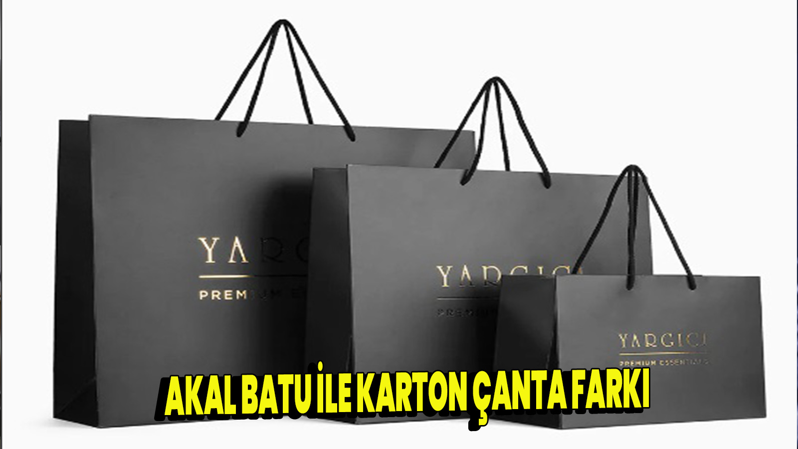 Akal Batu ile Karton Çanta Farkı