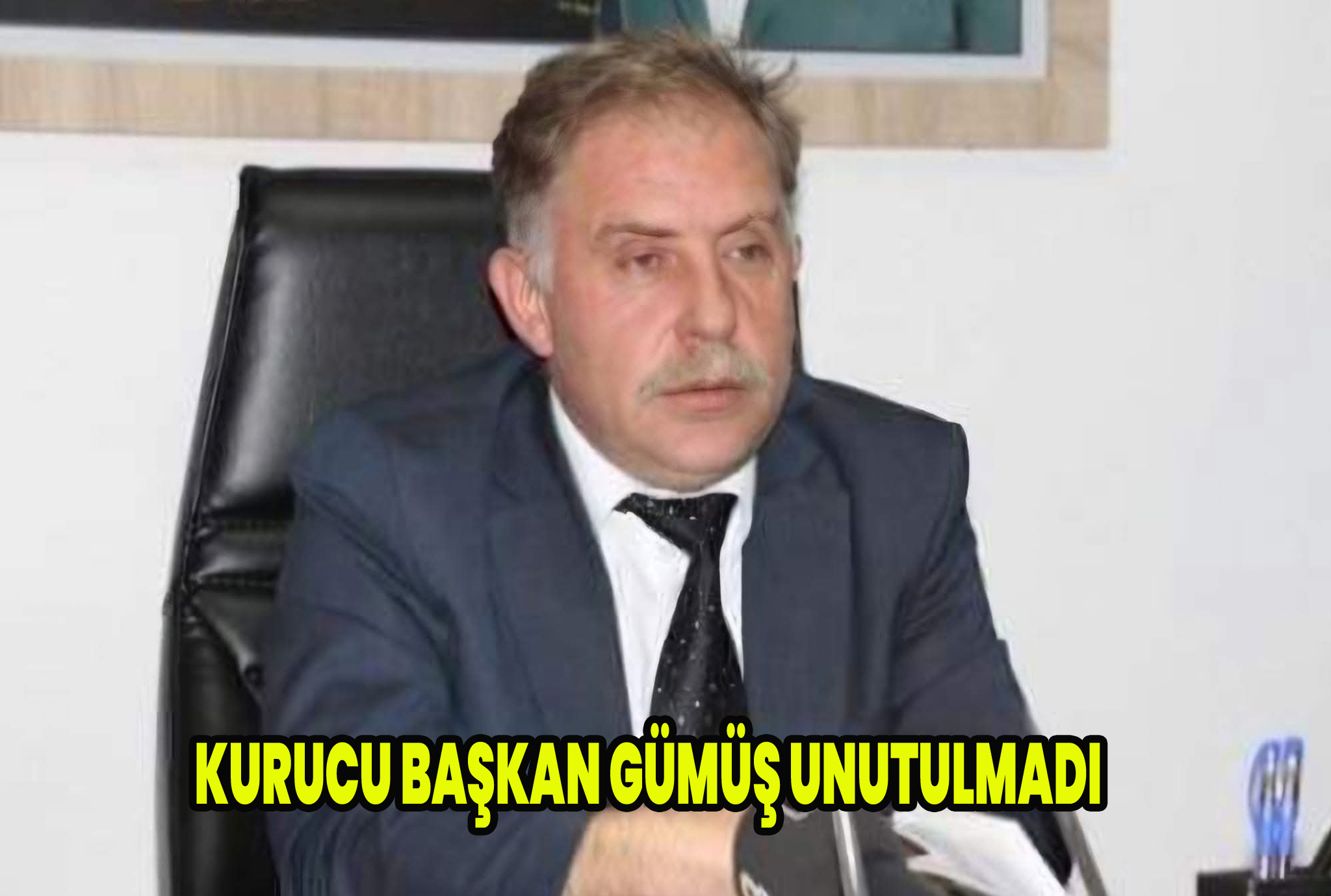 İYİ Parti Kurucu İl Başkanı Erdal Gümüş Unutulmadı