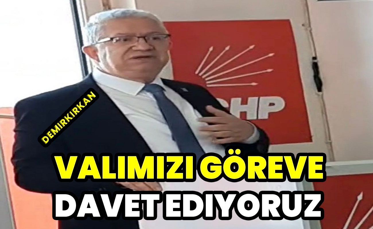 Demirkırkan Valimizi göreve davet ediyoruz